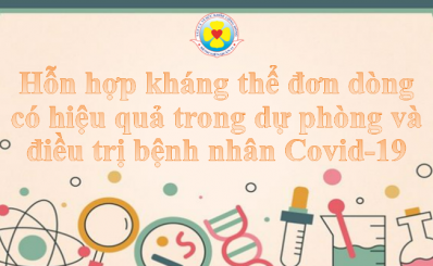 Hỗn hợp kháng thể đơn dòng có hiệu quả trong điều trị dự phòng nhiễm Covid-19
